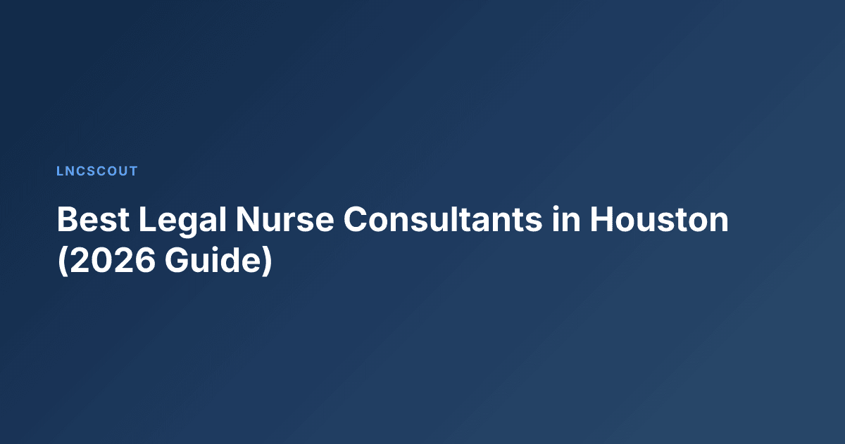 Best Legal Nurse Consultants in Houston (2026 Guide)