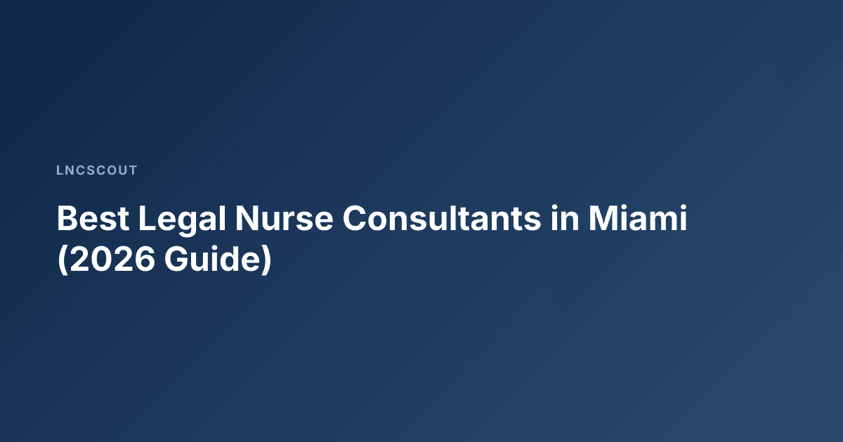 Best Legal Nurse Consultants in Miami (2026 Guide)