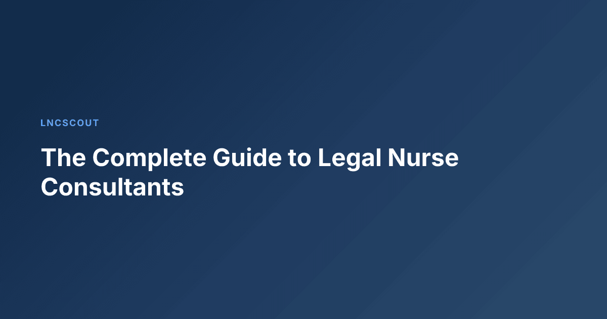 The Complete Guide to Legal Nurse Consultants