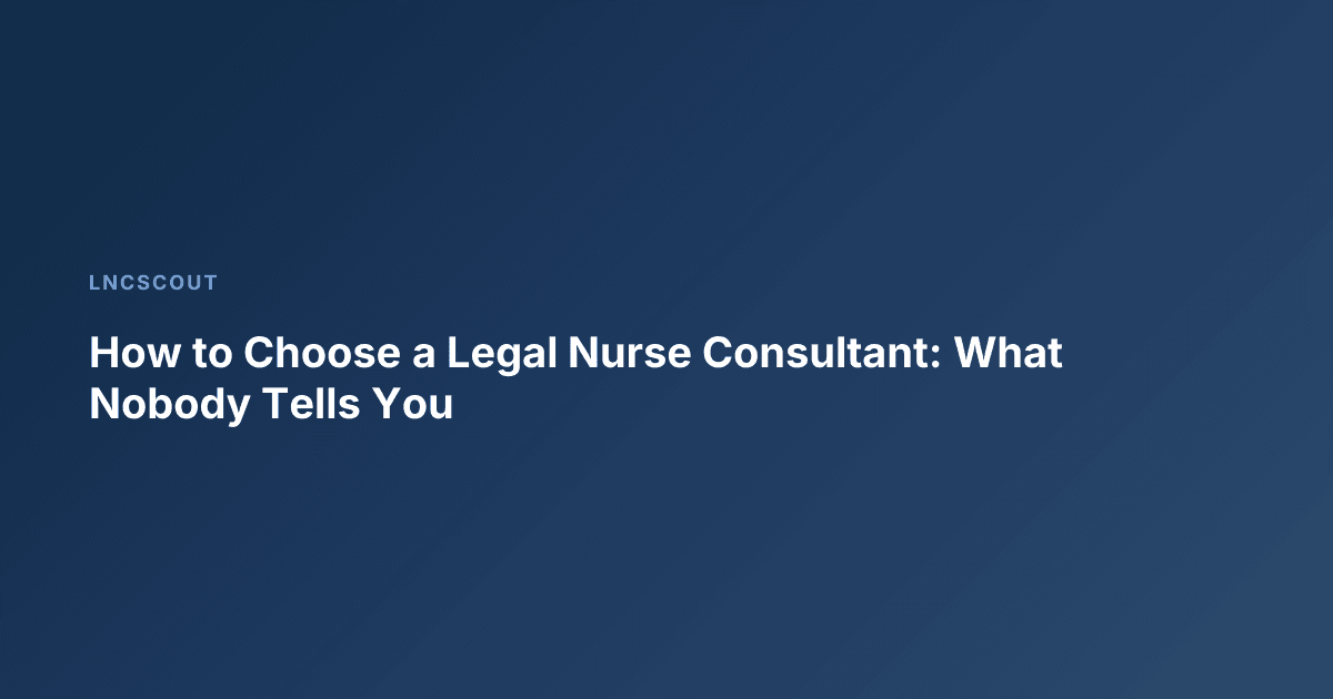 How to Choose a Legal Nurse Consultant: What Nobody Tells You