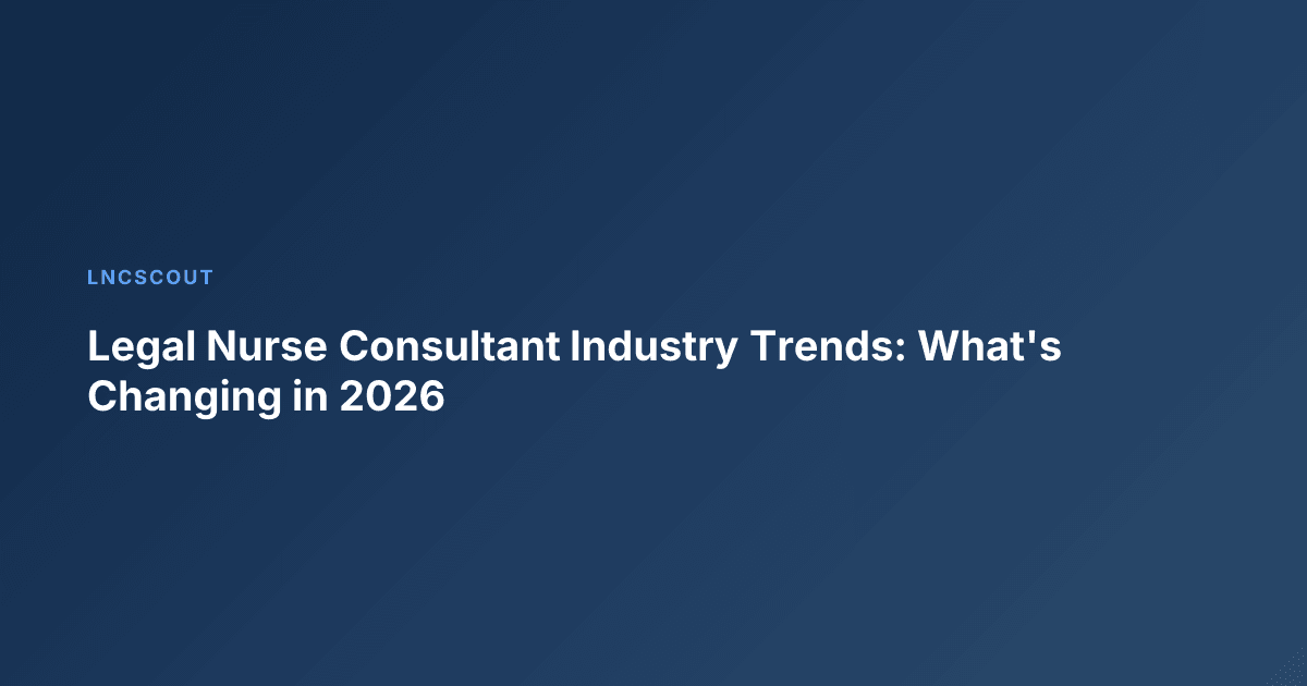 Legal Nurse Consultant Industry Trends: What's Changing in 2026