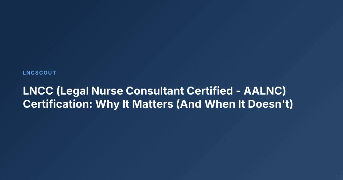 LNCC (Legal Nurse Consultant Certified - AALNC) Certification: Why It Matters (And When It Doesn't)